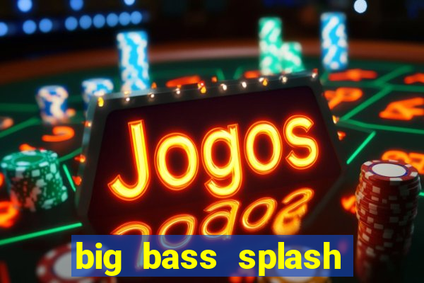 big bass splash demo betano